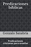 Predicaciones bblicas: Predicaciones cristianas para ensear (Spanish Edition)