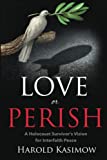 Love or Perish: A Holocaust Survivors Vision for Interfaith Peace