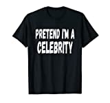 Lazy Pretend I'm A Celebrity Easy Halloween or Costume Party T-Shirt