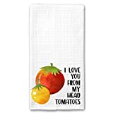 I Love You From My Head To My Tomatoes Cooking Kitchen Tea Towel Microfiber