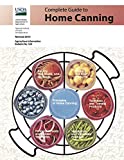 COMPLETE GUIDE TO HOME CANNING:: Principles of Home Canning Fruit and Fruit Products, Tomatoes, Vegetables, Poultry, Red Meats, and Seafood, Fermented Food and Pickled Vegetables, Jams and Jellies