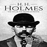 H. H. Holmes: The Life of the American Ripper: True Crime, Book 3