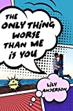 The Only Thing Worse Than Me Is You: A Novel