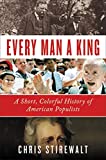 Every Man a King: A Short, Colorful History of American Populists