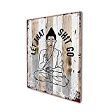 Let That Sh-it Go Art Print Yoga Wood Wall Art, Meditation Buddha Decor, Buddha Wall Hanging Funny Bar Cafe Garage Guest Bathroom Art