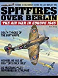 Spitfires over Berlin - The air war in Europe 1945