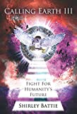 Calling Earth III: Fight For Humanity's Future