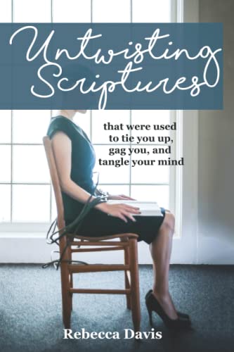 Untwisting Scriptures: that were used to tie you up, gag you, and tangle your mind