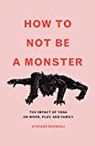 How to Not Be a Monster: The Impact of Yoga on Work, Play, and Family