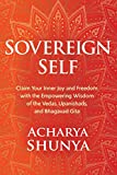 Sovereign Self: Claim Your Inner Joy and Freedom with the Empowering Wisdom of the Vedas, Upanishads, and Bhagavad Gita