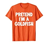 Pretend I'm A Goldfish Funny Halloween Costume Humor T-Shirt