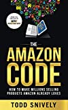 The Amazon Code: How to Sell on Amazon and Make Millions Selling Name Brand Products Amazon Already Loves