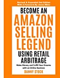 Become an Amazon Selling Legend Using Retail Arbitrage: Make Money and Fulfill Your Dreams with an Online Business (Legendary Seller)