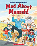 Mad About Munsch!: A Robert Munsch Collection