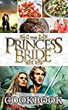The Princess Bride Cookbook: The 30 Minute To Cooking The Princess Bride Every Day