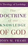 Doctrine of the Knowledge of God, The (A Theology of Lordship)