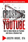 Crushing YouTube: How to Start a YouTube Channel, Launch Your YouTube Business and Make Money