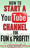 How To Start a YouTube Channel for Fun & Profit 2020 Edition: The Ultimate Guide To Filming, Uploading & Promoting Your Videos for Maximum Income (2020 Reselling Books)