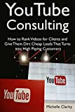 YouTube Consulting: How to Rank Videos for Clients and Give Them Dirt Cheap Leads That Turns into High Paying Customers