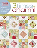 Three Times the Charm!-7 Quilt Patterns by Me and My Sister Designs Using Precut Charm Packs