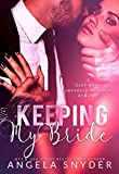 Keeping My Bride: A Dark Mafia Arranged Marriage Romance (Keeping What's Mine Book 1)