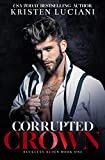 Corrupted Crown: A Dark Mafia Forced Marriage Enemies to Lovers Romance (Reckless Reign Trilogy Book 1)