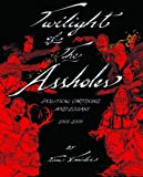 Twilight of the Assholes (The Chronicles of the Era of Darkness 2005-2009)