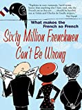 Sixty Million Frenchmen Can't be Wrong: What Makes the French So French