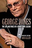 George Jones: The Life and Times of a Honky Tonk Legend