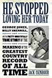 He Stopped Loving Her Today: George Jones, Billy Sherrill, and the Pretty-Much Totally True Story of the Making of the Greatest Country Record of All Time (American Made Music Series)