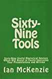 Sixty-Nine Tools: Sixty-Nine Useful Rhetorical Devices Which Will Assist in Vastly Improving Your Presentations and Writing