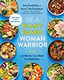 Be A Plant-Based Woman Warrior: Live Fierce, Stay Bold, Eat Delicious