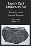 Learn to Read Ancient Sumerian: An Introduction for Complete Beginners.