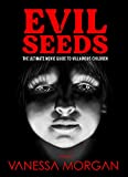 Evil Seeds: The Ultimate Movie Guide to Villainous Children