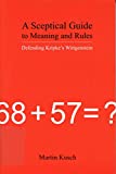 A Sceptical Guide to Meaning and Rules: Defending Kripke's Wittgenstein