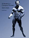 20 Months to a Champion Physique: Beginner Programs - Months 1 through 6