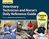 Veterinary Technician and Nurse's Daily Reference Guide: Canine and Feline