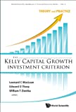 Kelly Capital Growth Investment Criterion, The: Theory And Practice (World Scientific Handbook In Financial Economics Series 3)