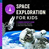 Space Exploration for Kids: A Junior Scientists Guide to Astronauts, Rockets, and Life in Zero Gravity
