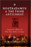 Nostradamus and the Third Antichrist: Napoleon, Hitler and the One Still to Come