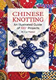 Chinese Knotting: An Illustrated Guide of 100+ Projects