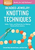 Beaded Jewelry: Knotting Techniques: Skills, Tools, and Materials for Making Handcrafted Jewelry. A Storey BASICS Title