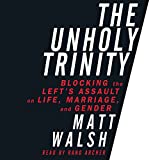 The Unholy Trinity: Blocking the Left's Assault on Life, Marriage, and Gender