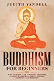Buddhism for Beginners: Plain and Simple Guide to Buddhist Philosophy Including Zen Teachings, Tibetan Buddhism, and Mindfulness Meditation