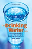 The Drinking Water Book: How to Eliminate Harmful Toxins from Your Water