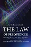 THE LAW OF FREQUENCIES: Mathematical rules in development of universal frequencies in curing diseases including thecword, lyme disease, morgellons, nanotechnology and MND/ALS