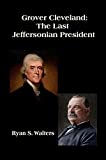 Grover Cleveland: The Last Jeffersonian President