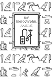 My hieroglyphic journal: a notebook for learning how to write and read Egyptian hieroglyphs (Ancient Egypt Journals)