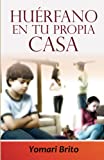 Huerfano en tu propia Casa (Spanish Edition)