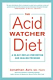 The Acid Watcher Diet: A 28-Day Reflux Prevention and Healing Program